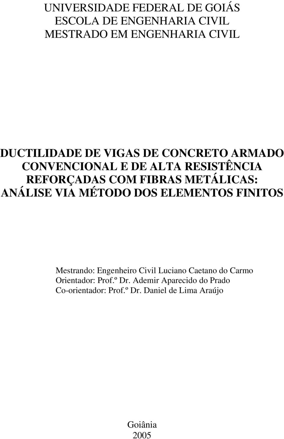 ANÁLISE VIA MÉTODO DOS ELEMENTOS FINITOS Mestrando: Engenheiro Civil Luiano Caetano do Carmo