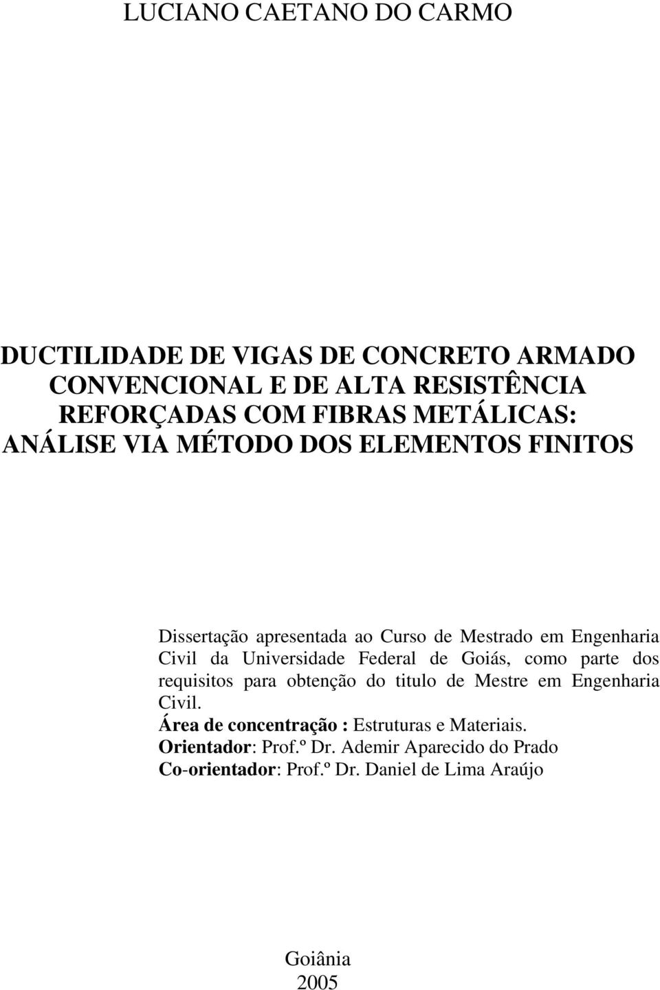 Universidade Federal de Goiás, omo parte dos requisitos para obtenção do titulo de Mestre em Engenharia Civil.