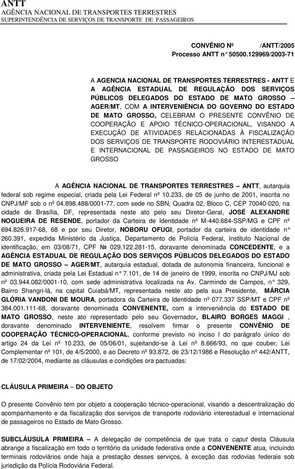 DO ESTADO DE MATO GROSSO, CELEBRAM O PRESENTE CONVÊNIO DE COOPERAÇÃO E APOIO TÉCNICO-OPERACIONAL, VISANDO A EXECUÇÃO DE ATIVIDADES RELACIONADAS À FISCALIZAÇÃO DOS SERVIÇOS DE TRANSPORTE RODOVIÁRIO