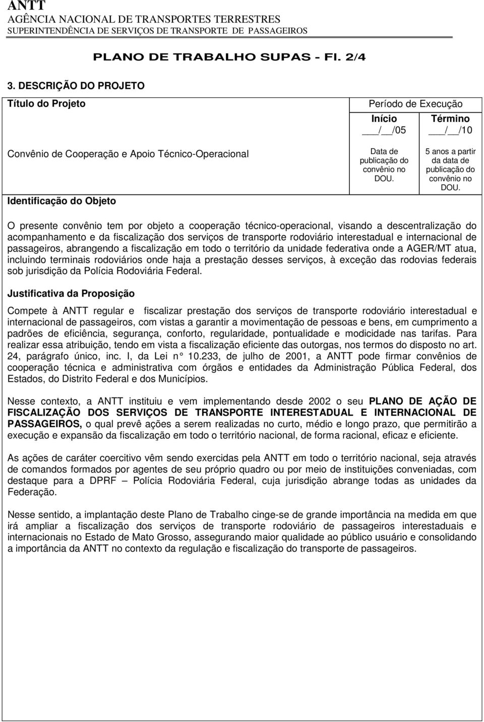 5 anos a partir da data de publicação do convênio no DOU.