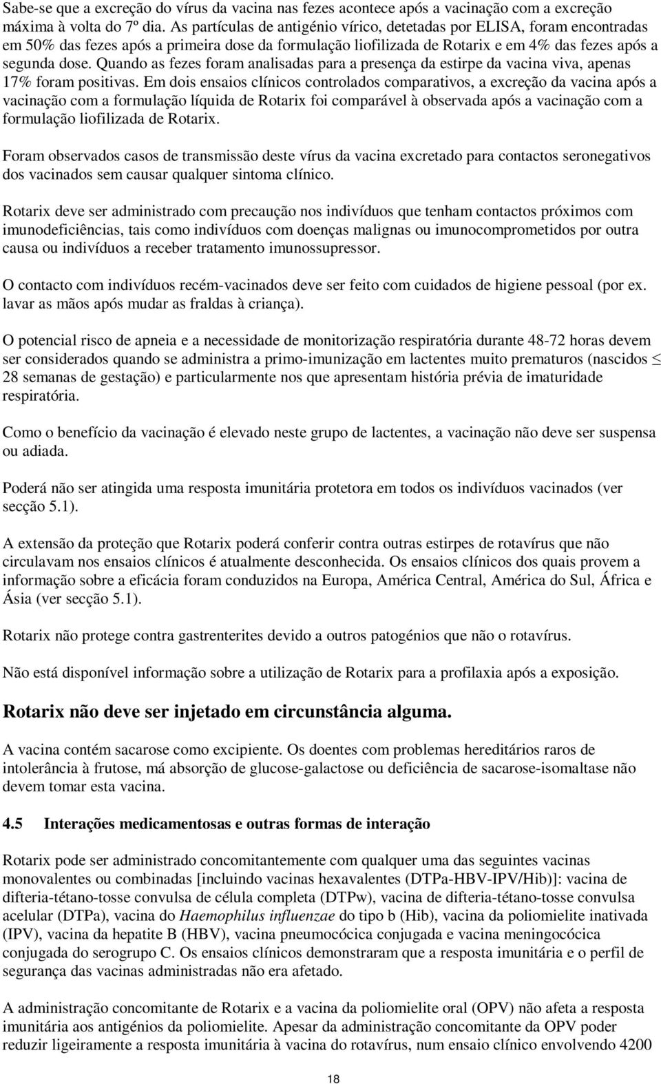 Quando as fezes foram analisadas para a presença da estirpe da vacina viva, apenas 17% foram positivas.