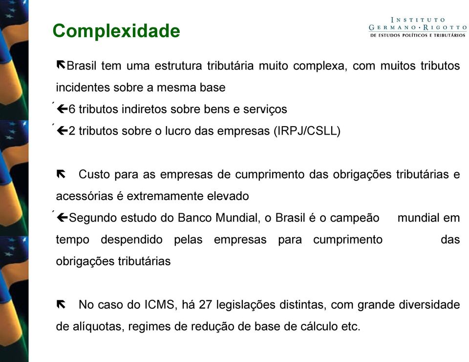 é extremamente elevado Segundo estudo do Banco Mundial, o Brasil é o campeão mundial em tempo despendido pelas empresas para cumprimento