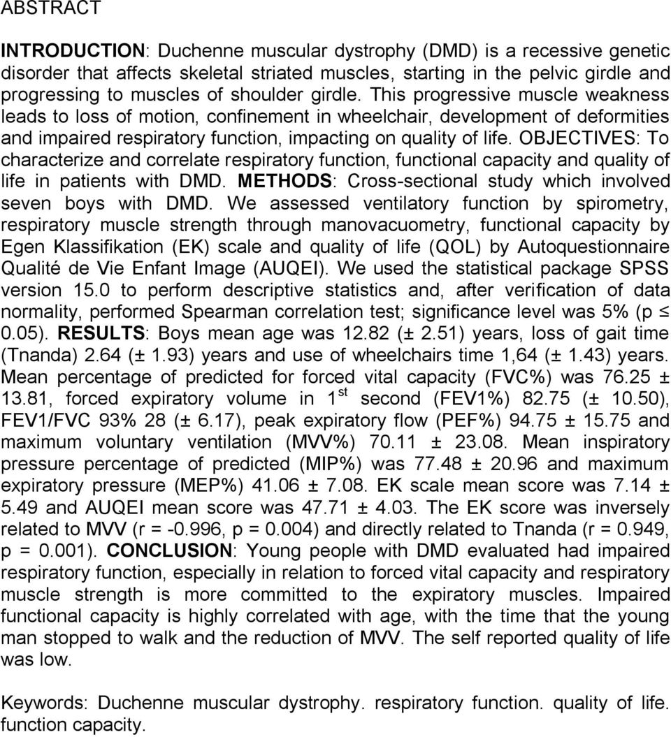 OBJECTIVES: To characterize and correlate respiratory function, functional capacity and quality of life in patients with DMD. METHODS: Cross-sectional study which involved seven boys with DMD.