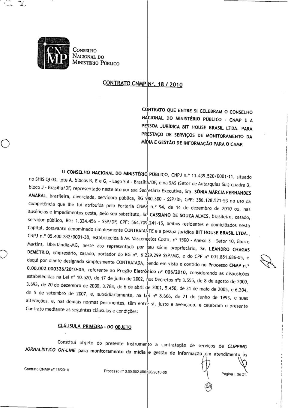 520/0001-11, situado no SHIS QI 03, lote A, blocos B, E e G, - Lago Sul - Brasília/DF, e na SAS (Setor de Autarquias Sul) quadra 3, bloco J - Brasília/DF, representado neste ato por sua Secretária