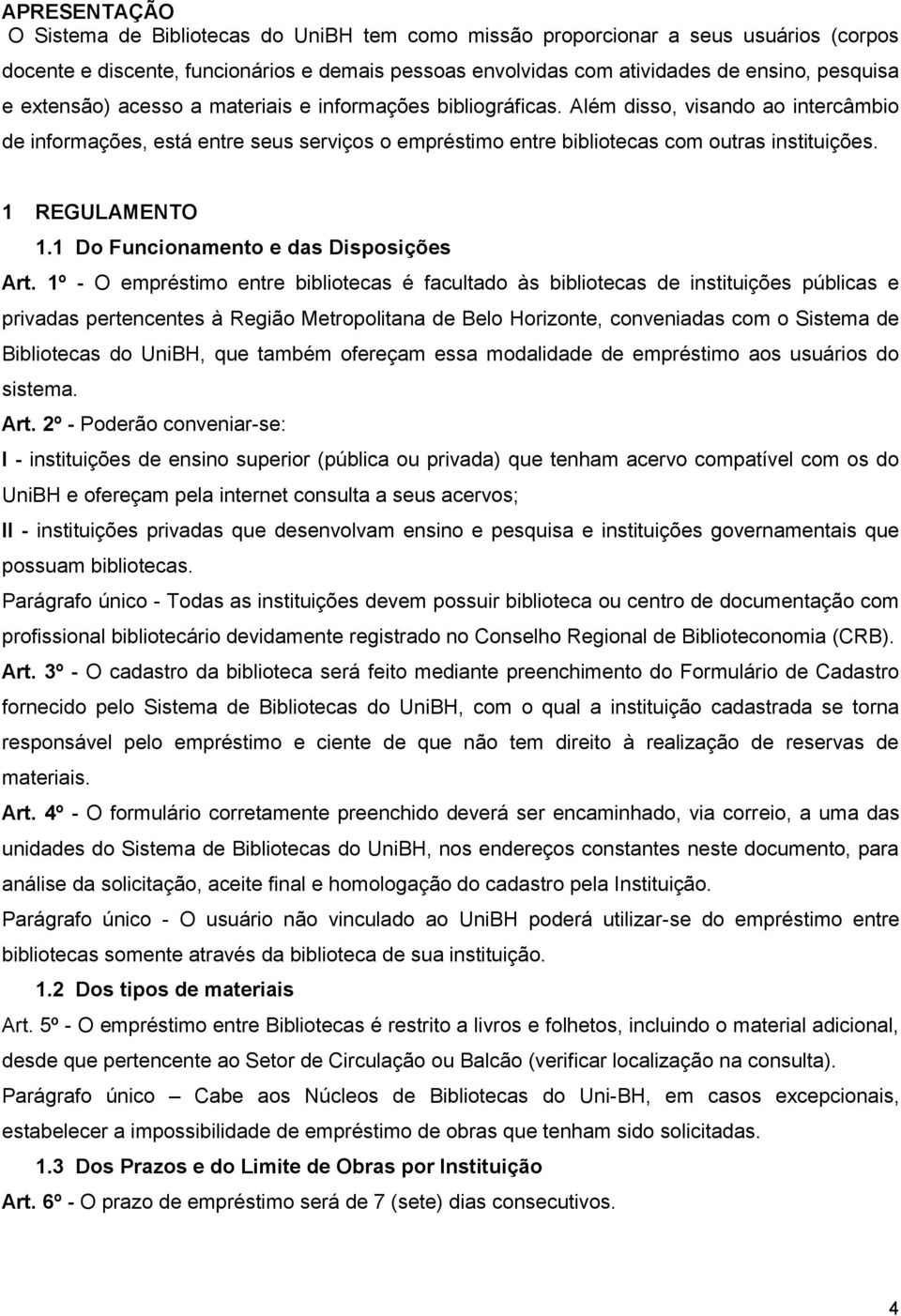 1 REGULAMENTO 1.1 Do Funcionamento e das Disposições Art.