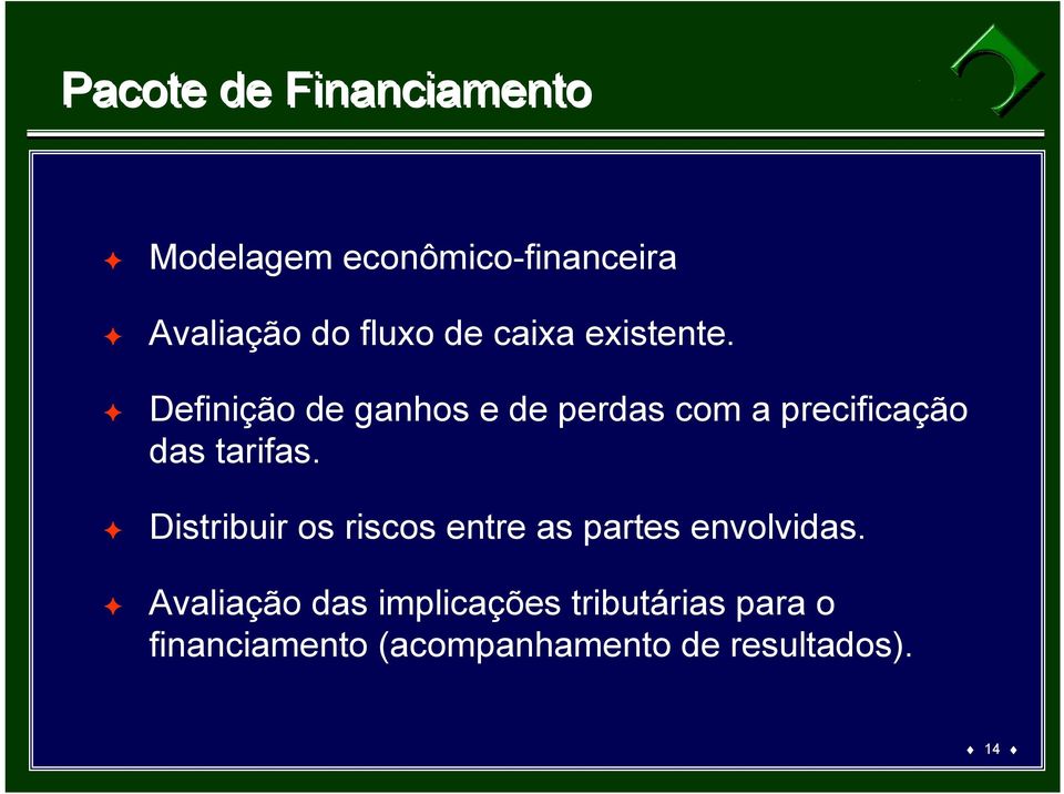 Quarto nível Quinto Definição nível de ganhos e de perdas com a precificação das tarifas.