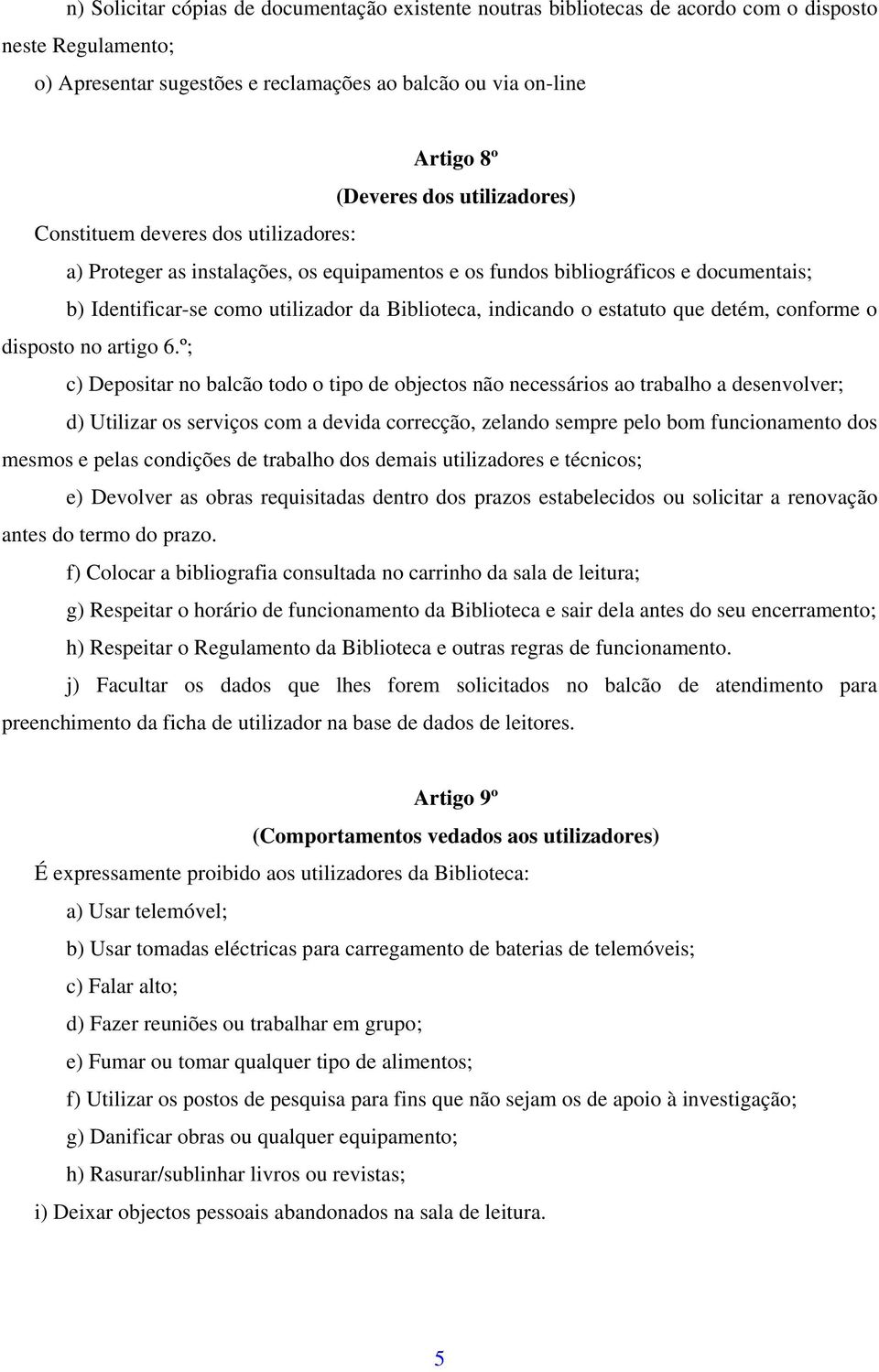 estatuto que detém, conforme o disposto no artigo 6.