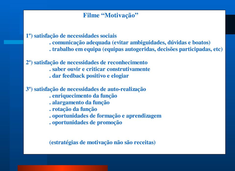 saber ouvir e criticar construtivamente. dar feedback positivo e elogiar 3º) satisfação de necessidades de auto-realização.