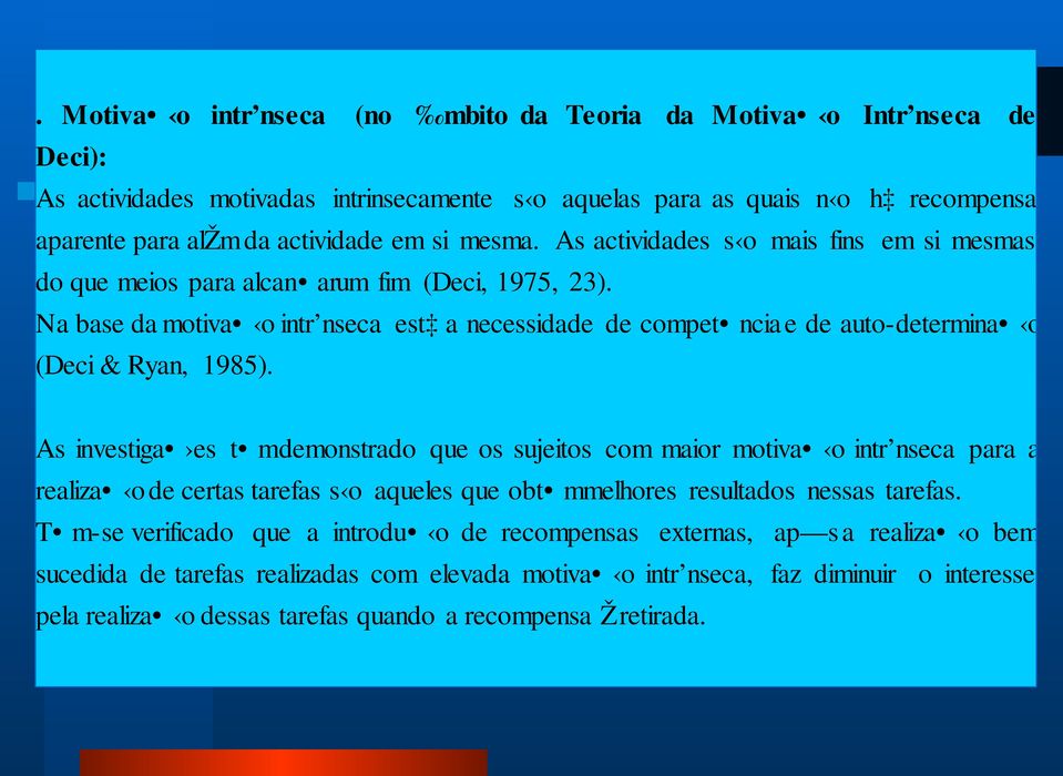 Na base da motiva o intr nseca est a necessidade de compet ncia e de auto-determina o (Deci & Ryan, 1985).