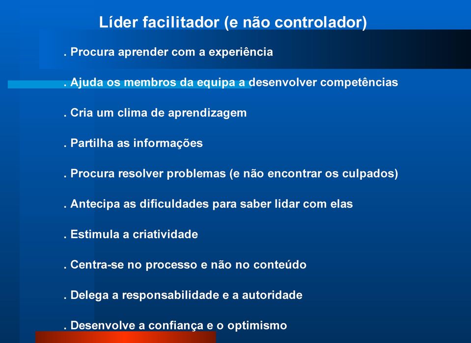 Procura resolver problemas (e não encontrar os culpados). Antecipa as dificuldades para saber lidar com elas.