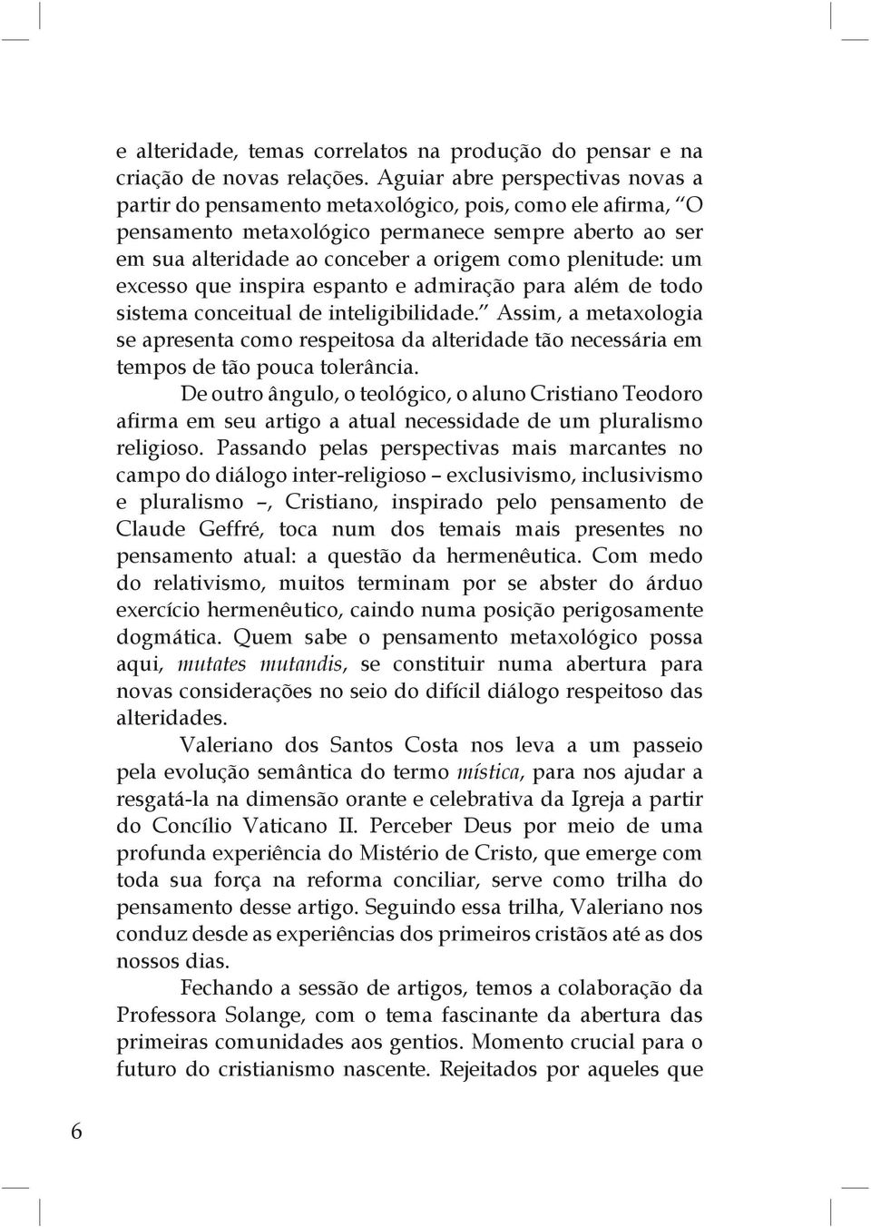 plenitude: um excesso que inspira espanto e admiração para além de todo sistema conceitual de inteligibilidade.