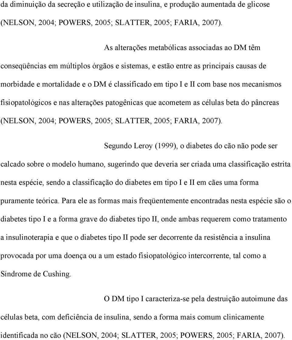 base nos mecanismos fisiopatológicos e nas alterações patogênicas que acometem as células beta do pâncreas (NELSON, 2004; POWERS, 2005; SLATTER, 2005; FARIA, 2007).