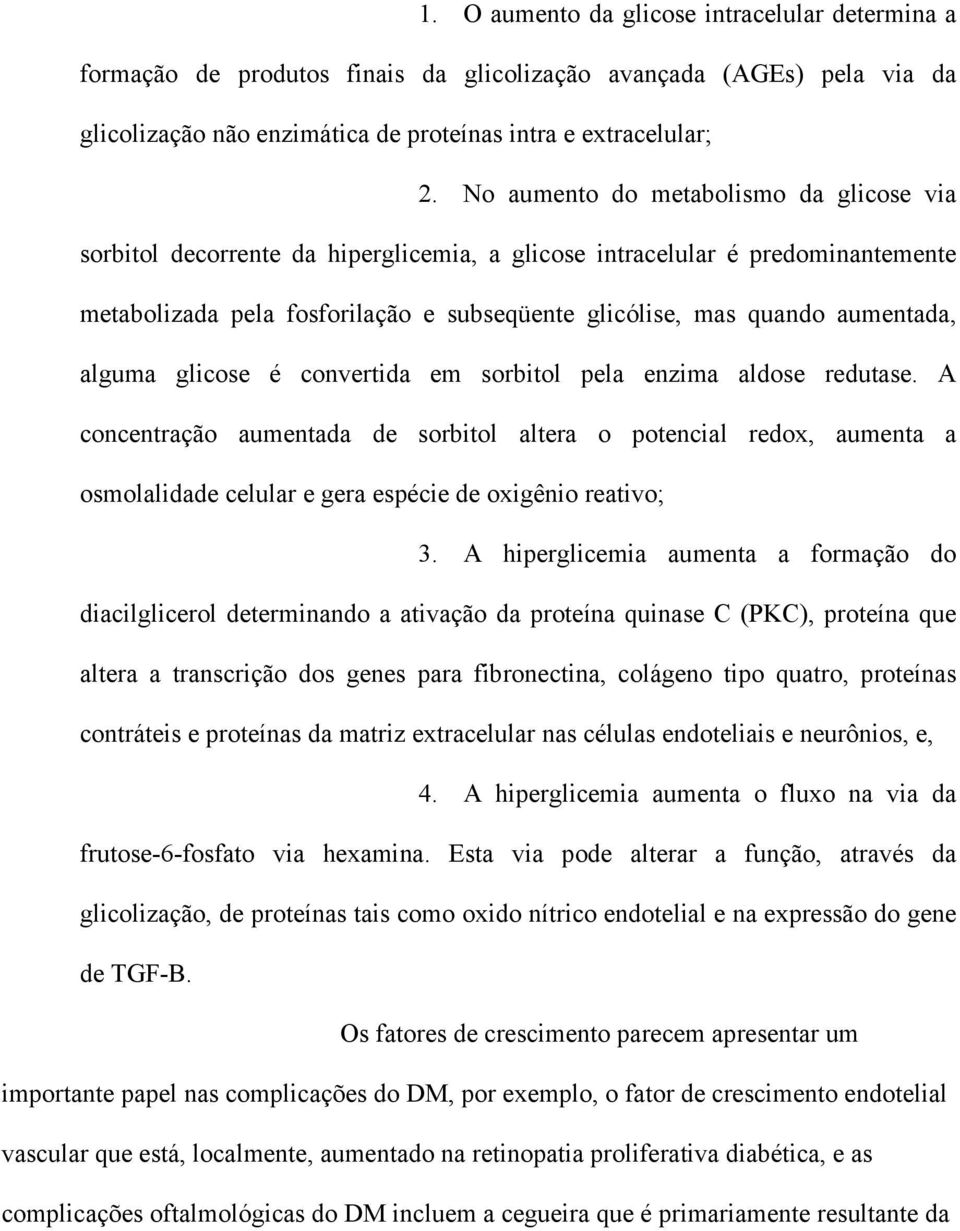 alguma glicose é convertida em sorbitol pela enzima aldose redutase.