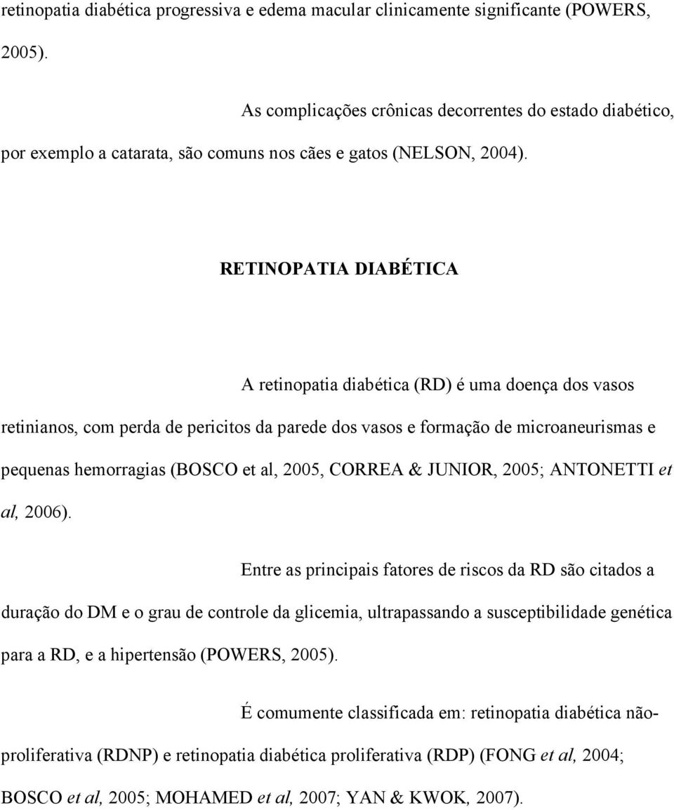 RETINOPATIA DIABÉTICA A retinopatia diabética (RD) é uma doença dos vasos retinianos, com perda de pericitos da parede dos vasos e formação de microaneurismas e pequenas hemorragias (BOSCO et al,