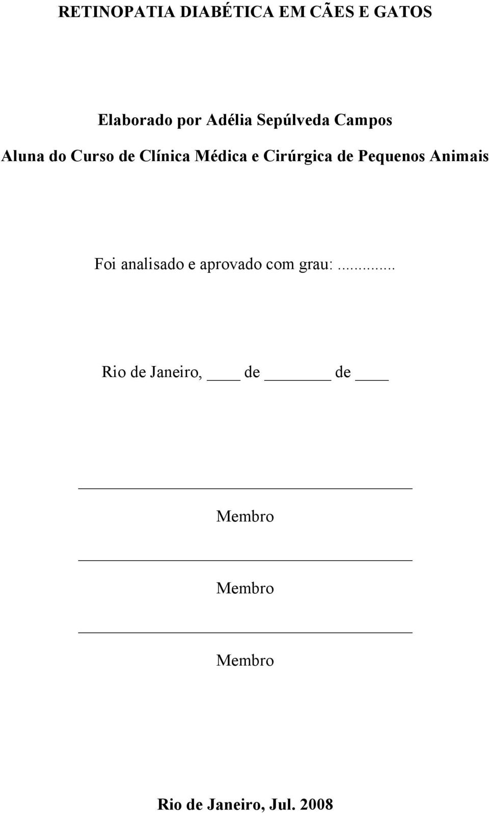 de Pequenos Animais Foi analisado e aprovado com grau:.