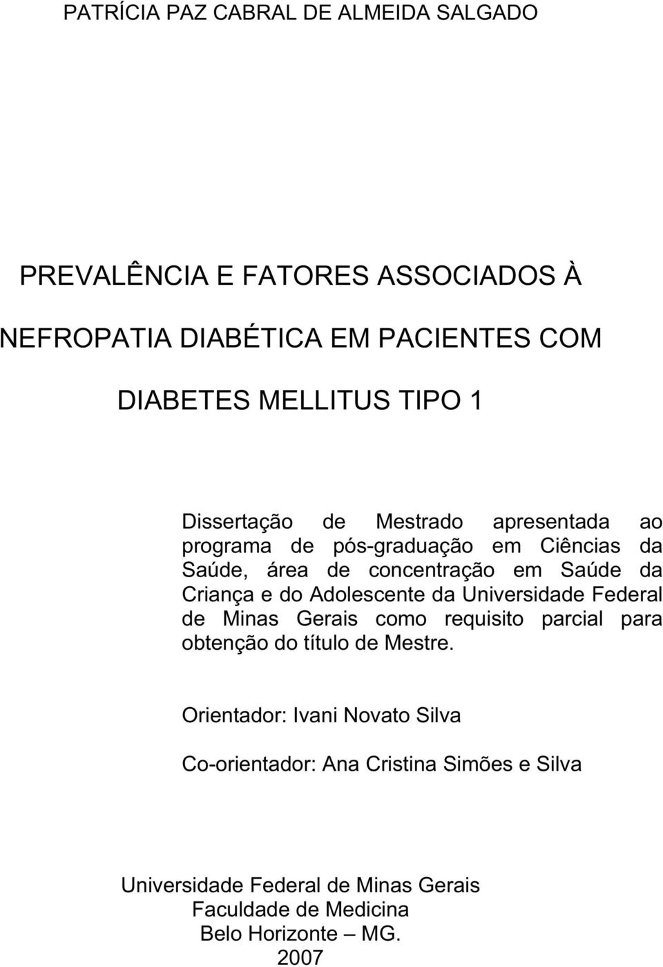 Criança e do Adolescente da Universidade Federal de Minas Gerais como requisito parcial para obtenção do título de Mestre.