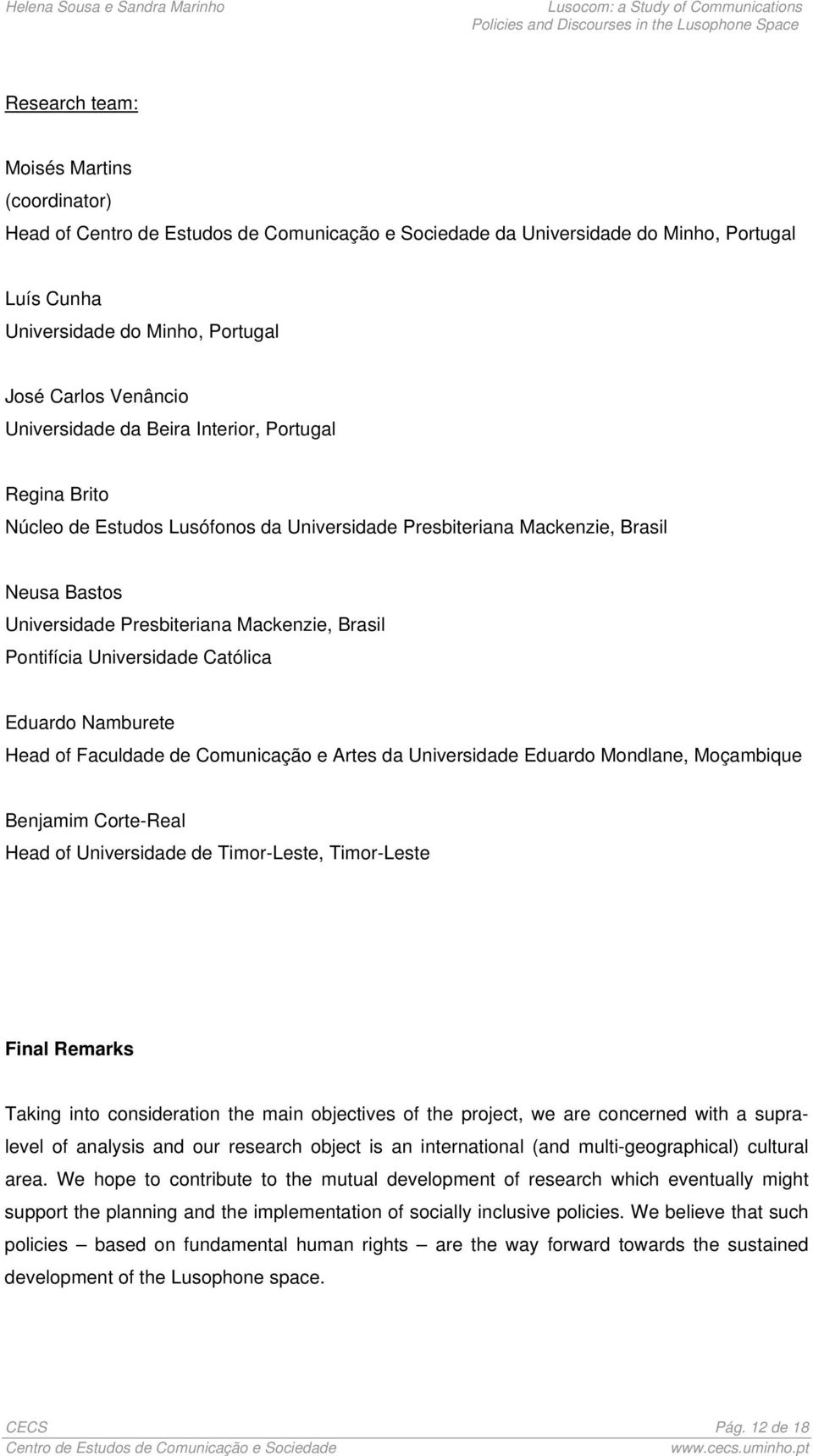 Faculdade de Comunicação e Artes da Universidade Eduardo Mondlane, Moçambique Benjamim Corte-Real Head of Universidade de Timor-Leste, Timor-Leste Final Remarks Taking into consideration the main