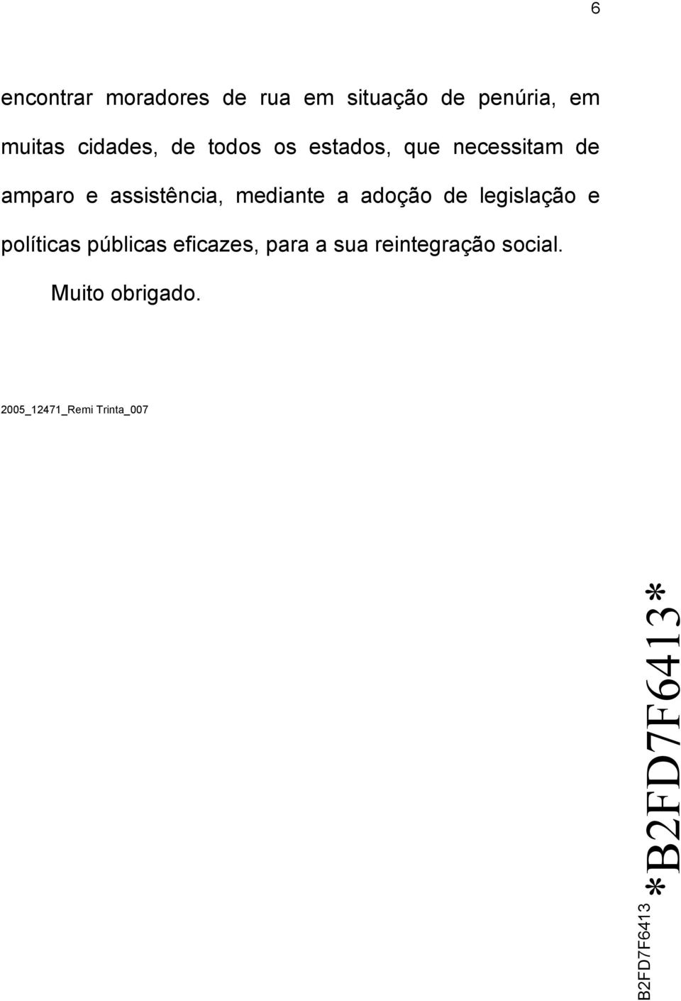 assistência, mediante a adoção de legislação e políticas públicas