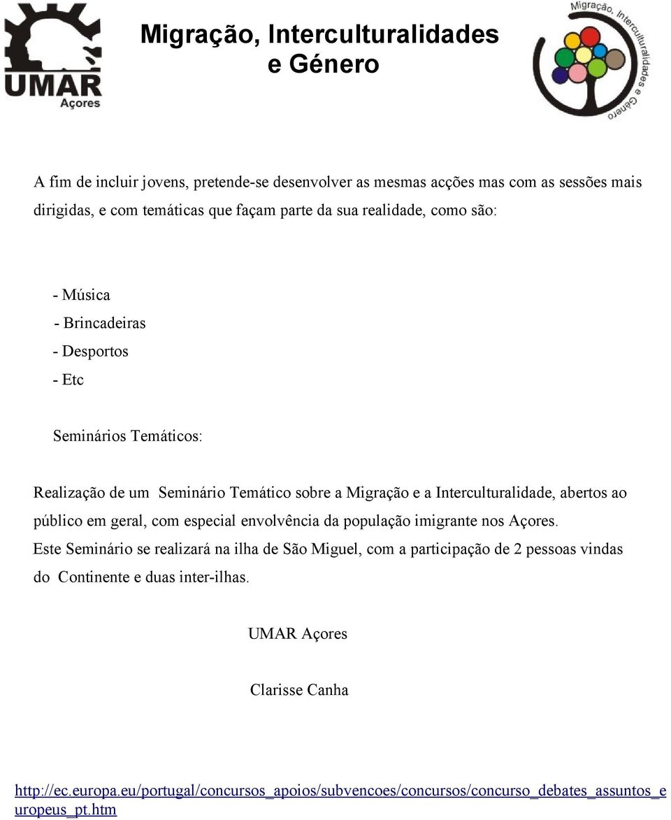 geral, com especial envolvência da população imigrante nos Açores.