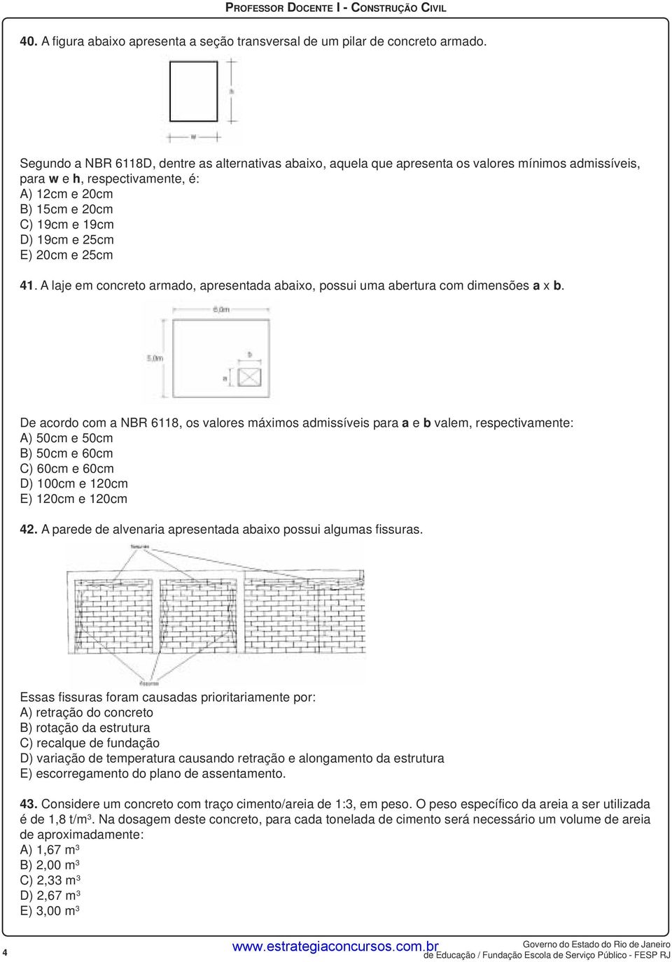 20cm e 25cm 41. A laje em concreto armado, apresentada abaixo, possui uma abertura com dimensões a x b.