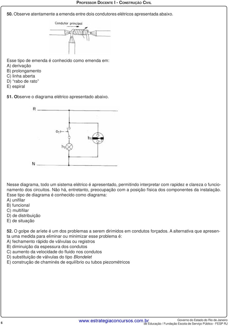 Nesse diagrama, todo um sistema elétrico é apresentado, permitindo interpretar com rapidez e clareza o funcionamento dos circuitos.