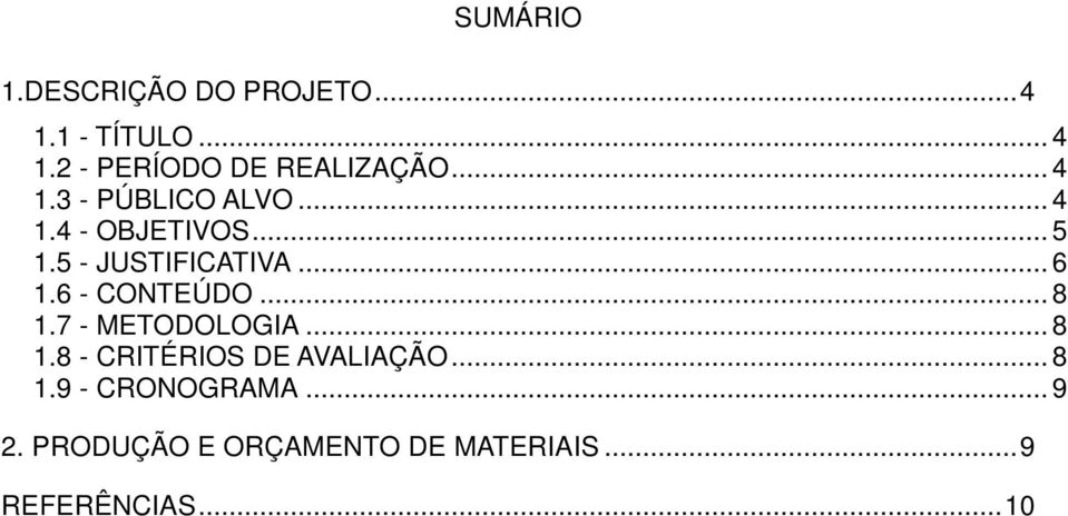 5 - JUSTIFICATIVA... 6 1.6 - CONTEÚDO... 8 1.7 - METODOLOGIA... 8 1.8 - CRITÉRIOS DE AVALIAÇÃO.