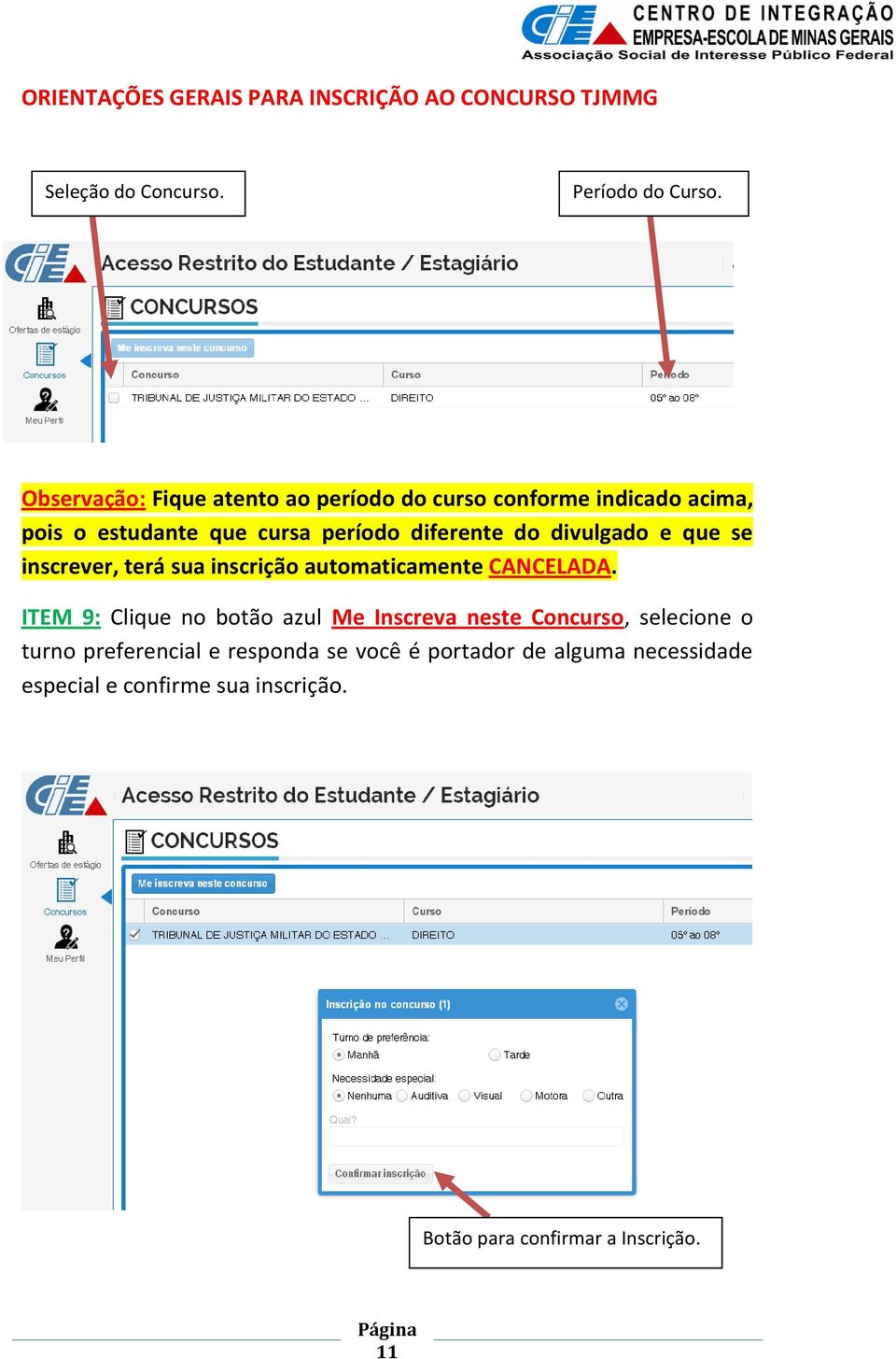 diferente do divulgado e que se inscrever, terá sua inscrição automaticamente CANCELADA.