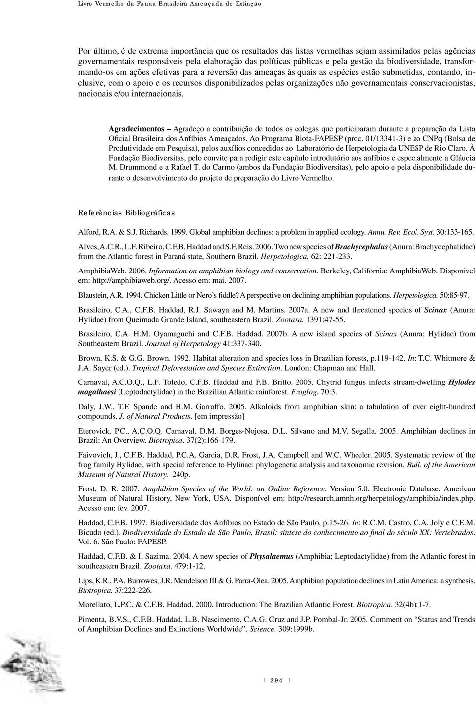 apoio e os recursos disponibilizados pelas organizações não governamentais conservacionistas, nacionais e/ou internacionais.