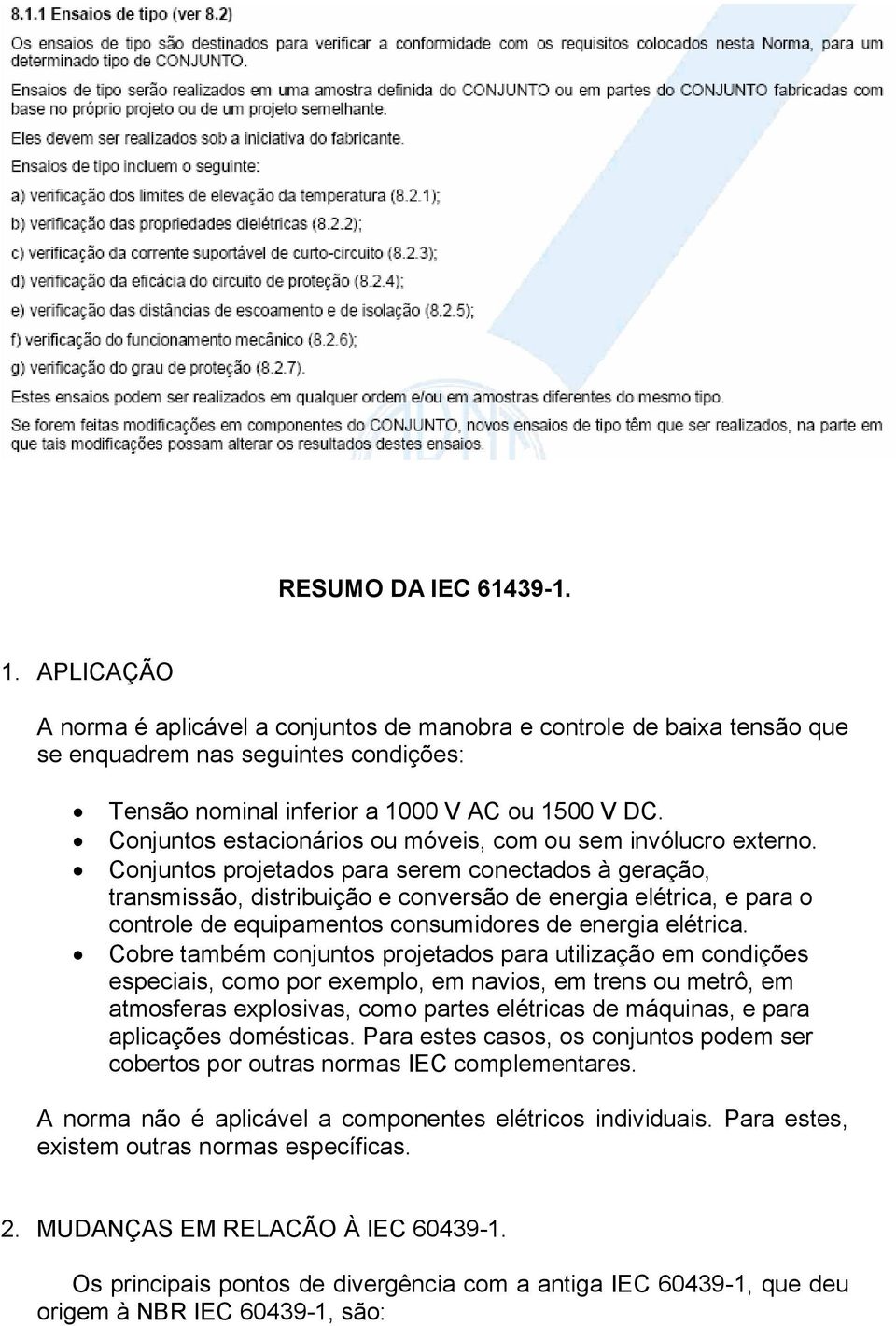 Conjuntos projetados para serem conectados à geração, transmissão, distribuição e conversão de energia elétrica, e para o controle de equipamentos consumidores de energia elétrica.