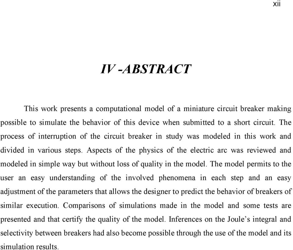 Aspects of the physics of the electric arc was reviewed and modeled in simple way but without loss of quality in the model.