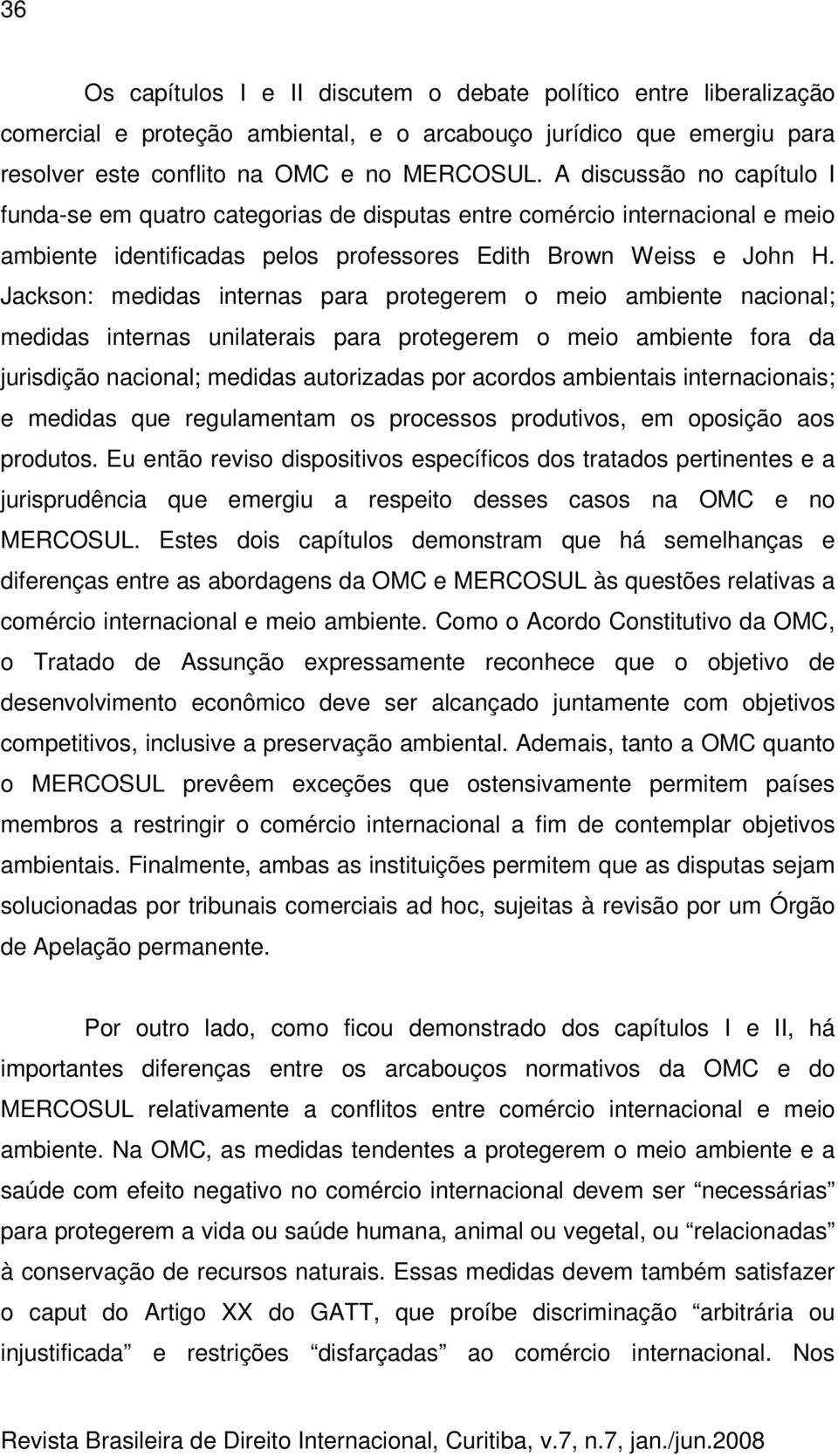 Jackson: medidas internas para protegerem o meio ambiente nacional; medidas internas unilaterais para protegerem o meio ambiente fora da jurisdição nacional; medidas autorizadas por acordos