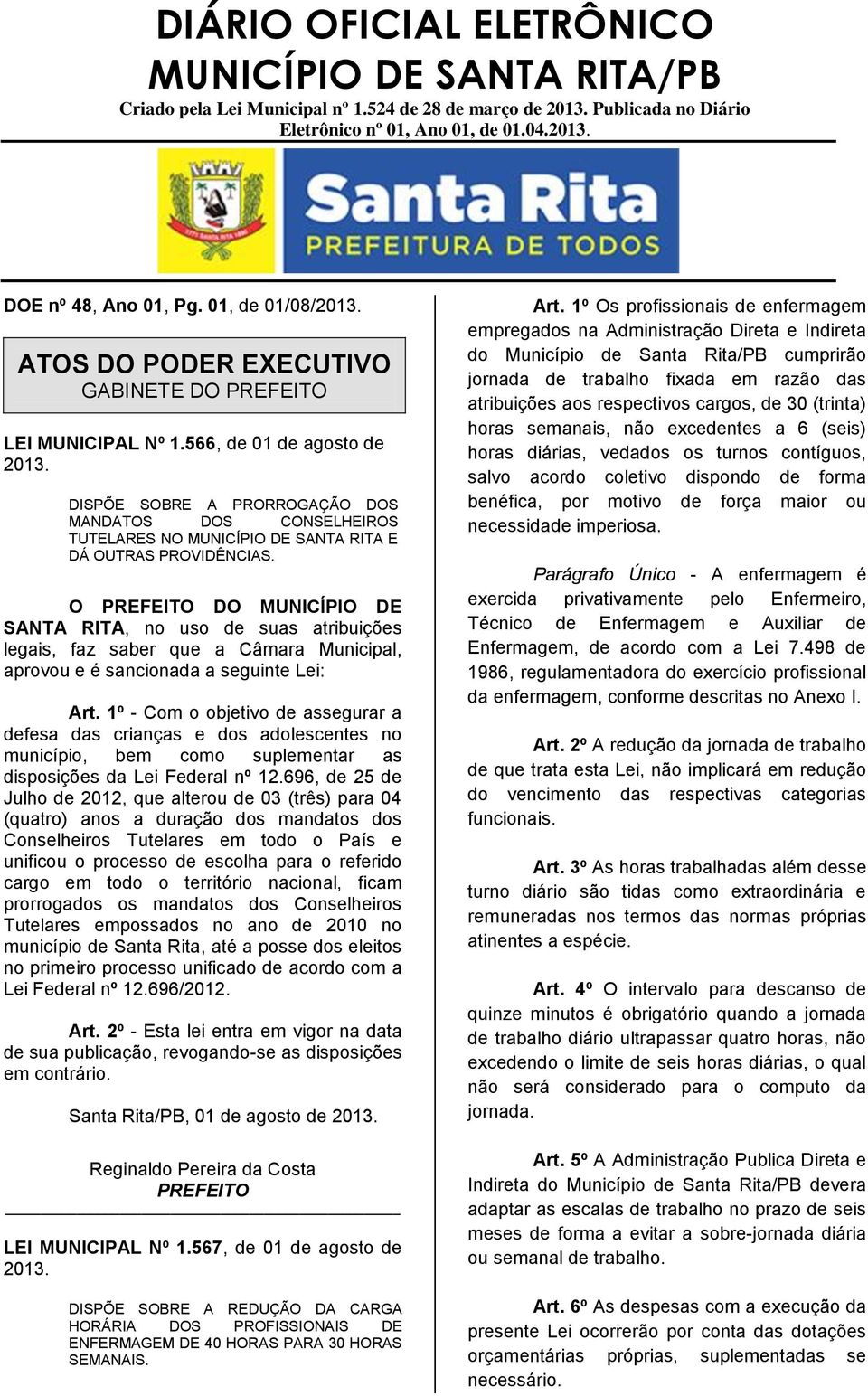 O DO MUNICÍPIO DE SANTA RITA, no uso de suas atribuições legais, faz saber que a Câmara Municipal, aprovou e é sancionada a seguinte Lei: Art.