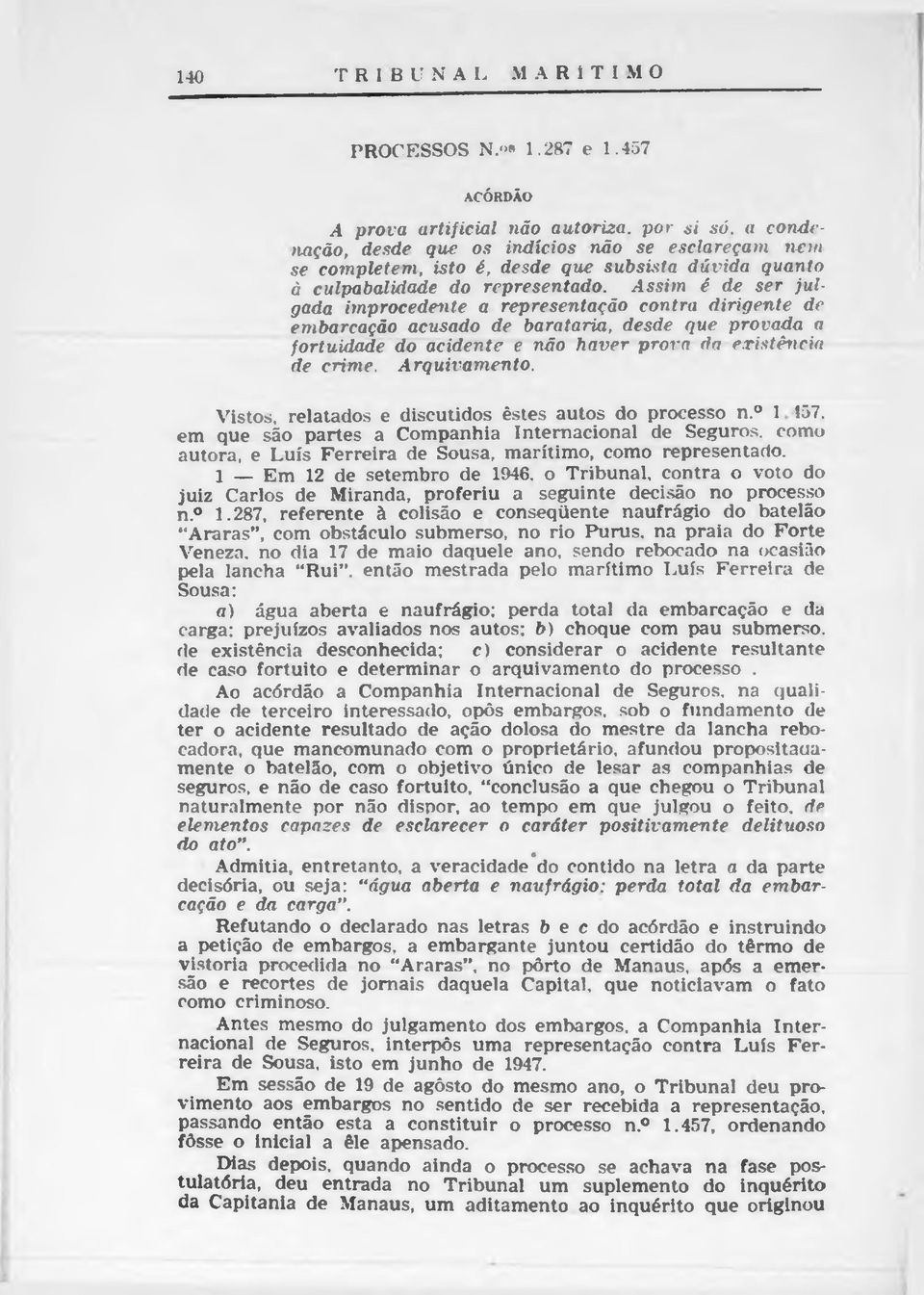 Assim é de ser ju l gada improcedente a representação contra dirigente de embarcação acusado de barataria, desde que provada a fortuidade do acidente e não haver prova da existência de crime.