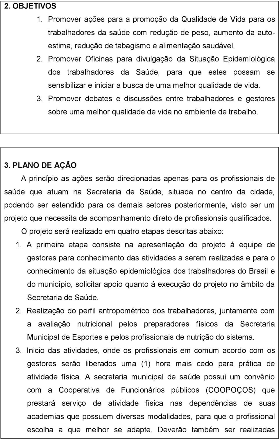 Promover debates e discussões entre trabalhadores e gestores sobre uma melhor qualidade de vida no ambiente de trabalho. 3.