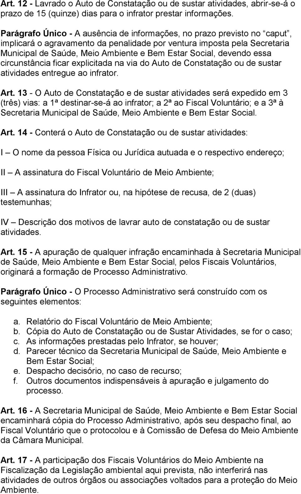 Social, devendo essa circunstância ficar explicitada na via do Auto de Constatação ou de sustar atividades entregue ao infrator. Art.