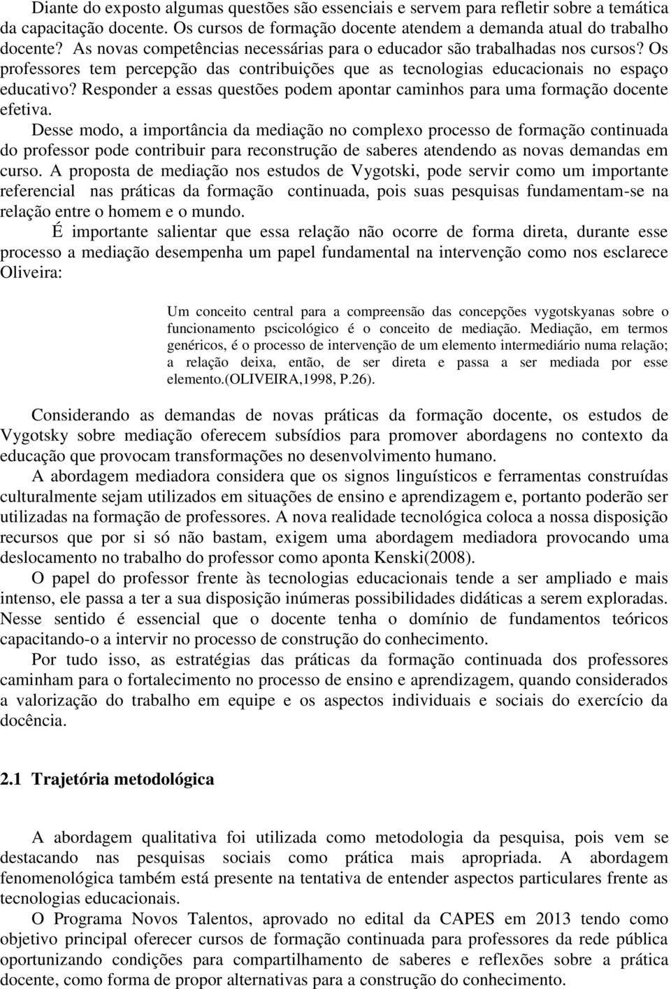 Responder a essas questões podem apontar caminhos para uma formação docente efetiva.