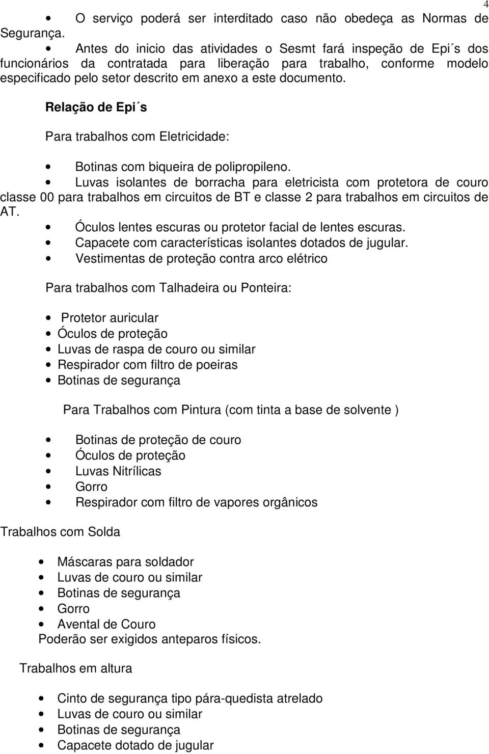 Relação de Epi s Para trabalhos com Eletricidade: Botinas com biqueira de polipropileno.