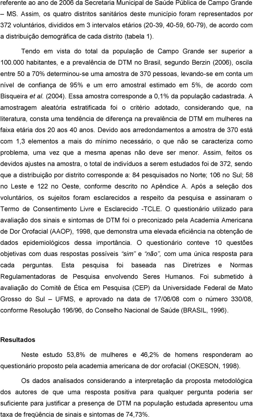 cada distrito (tabela 1). Tendo em vista do total da população de Campo Grande ser superior a 100.