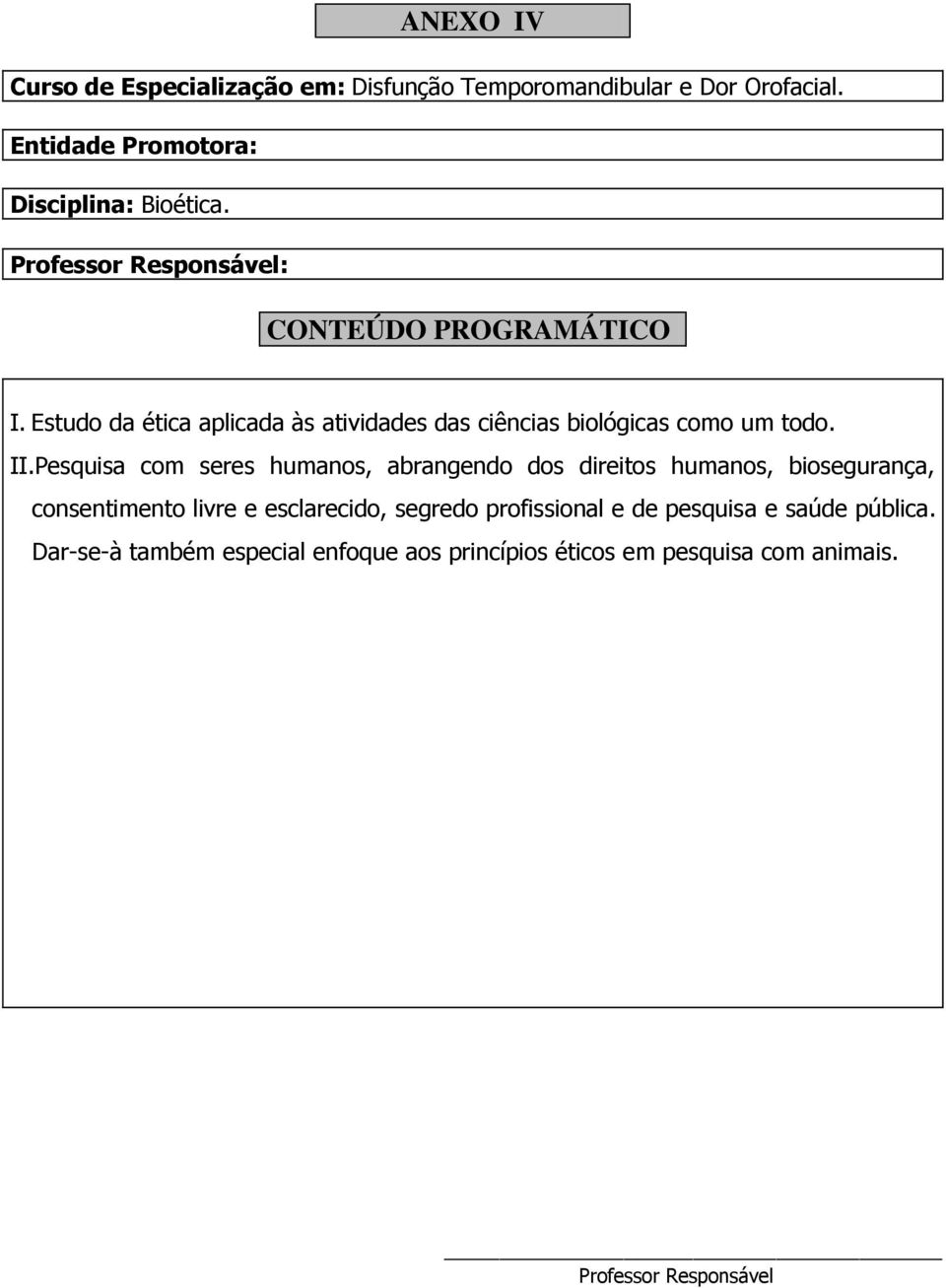 Pesquisa com seres humanos, abrangendo dos direitos humanos, biosegurança,