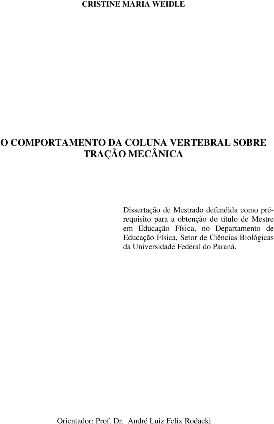 Mestre em Educação Física, no Departamento de Educação Física, Setor de Ciências