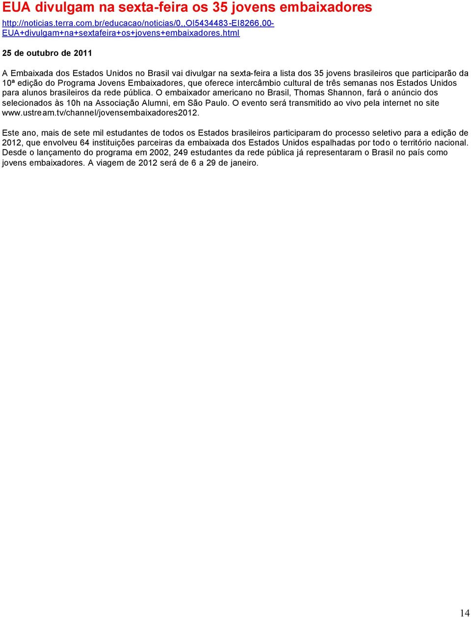 oferece intercâmbio cultural de três semanas nos Estados Unidos para alunos brasileiros da rede pública.