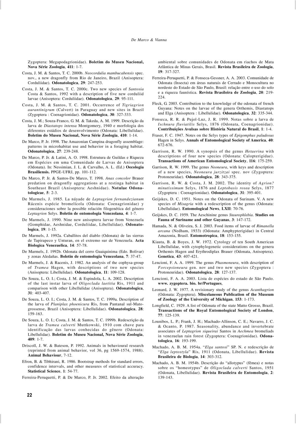 Two new species of Santosia Costa & Santos, 1992 with a description of five new corduliid larvae (Anisoptera: Corduliidae). Odonatologica, 29: 95-111. Costa, J. M. & Santos, T. C. 2001.