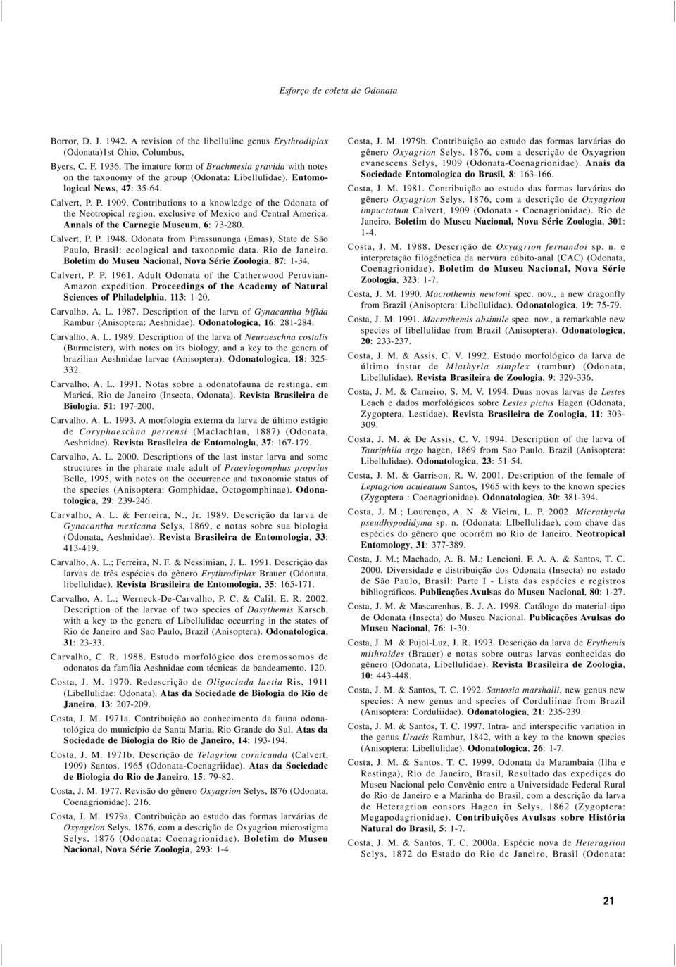 Contributions to a knowledge of the Odonata of the Neotropical region, exclusive of Mexico and Central America. Annals of the Carnegie Museum, 6: 73-280. Calvert, P. P. 1948.