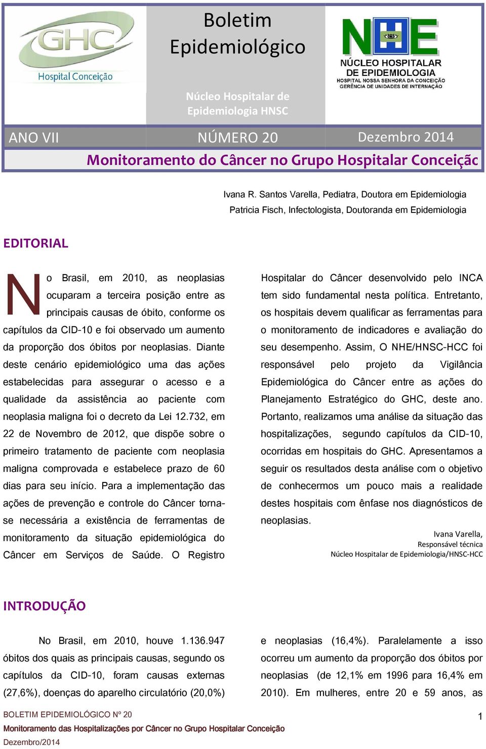 principais causas de óbito, conforme os capítulos da CID-1 e foi observado um aumento da proporção dos óbitos por neoplasias.