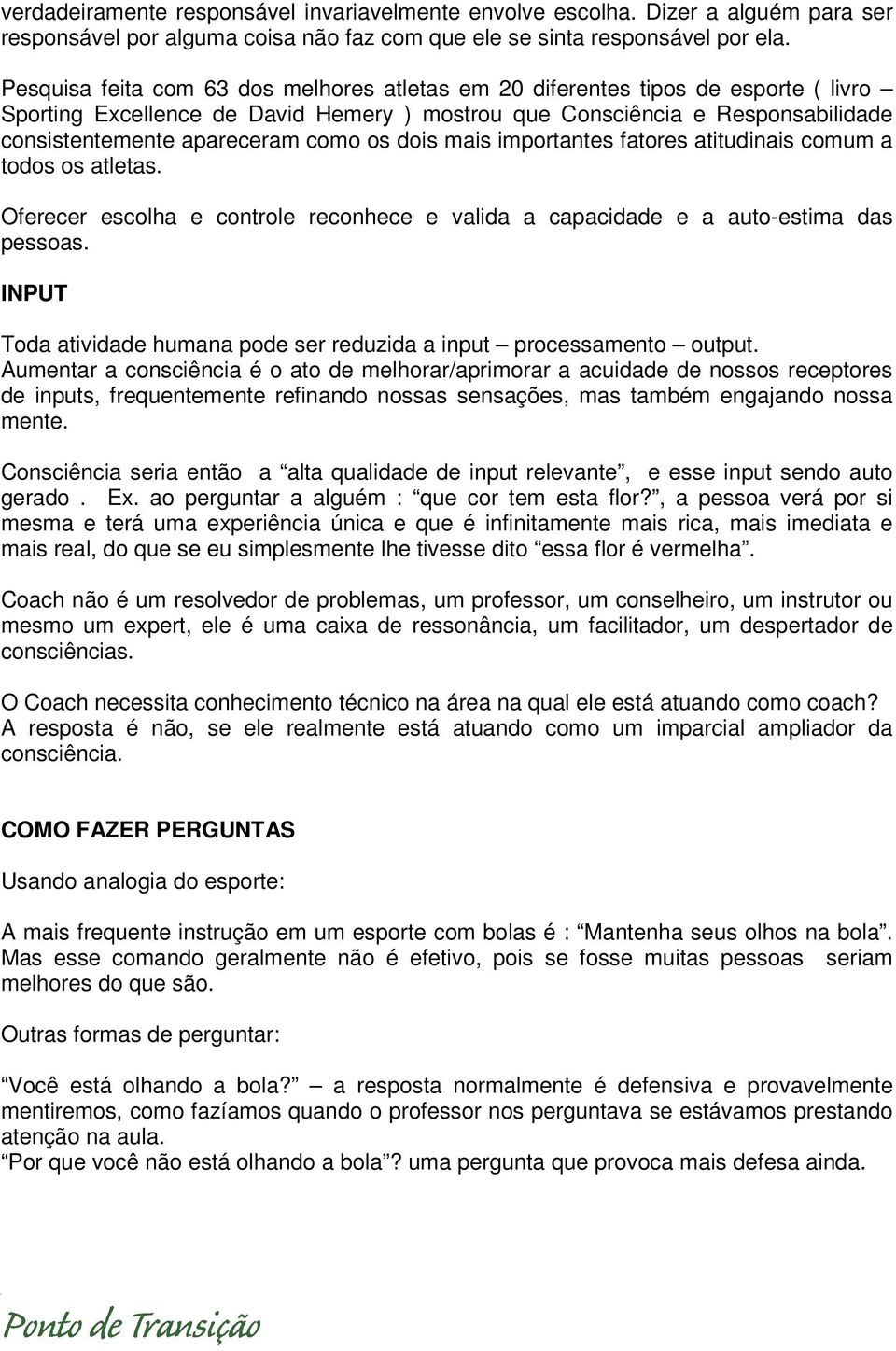 os dois mais importantes fatores atitudinais comum a todos os atletas. Oferecer escolha e controle reconhece e valida a capacidade e a auto-estima das pessoas.