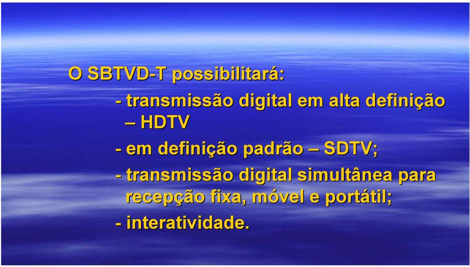 SDTV; - transmissão digital simultânea para