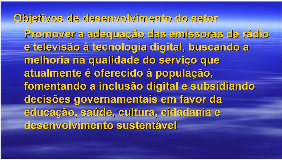 atualmente é oferecido à população, fomentando a inclusão digital e subsidiando