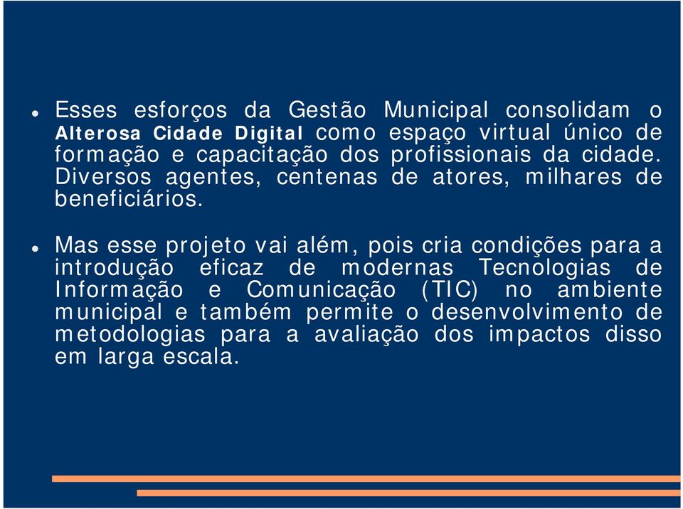 Mas esse projeto vai além, pois cria condições para a introdução eficaz de modernas Tecnologias de Informação e