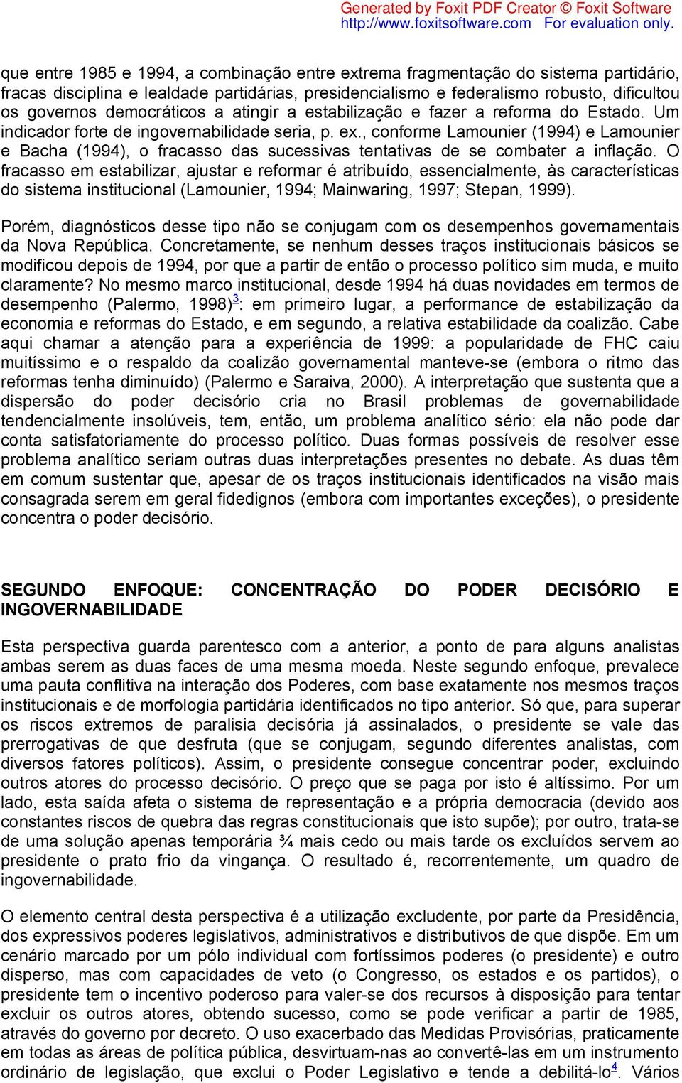 , conforme Lamounier (1994) e Lamounier e Bacha (1994), o fracasso das sucessivas tentativas de se combater a inflação.