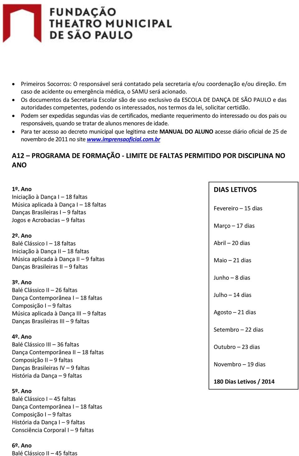 Podem ser expedidas segundas vias de certificados, mediante requerimento do interessado ou dos pais ou responsáveis, quando se tratar de alunos menores de idade.